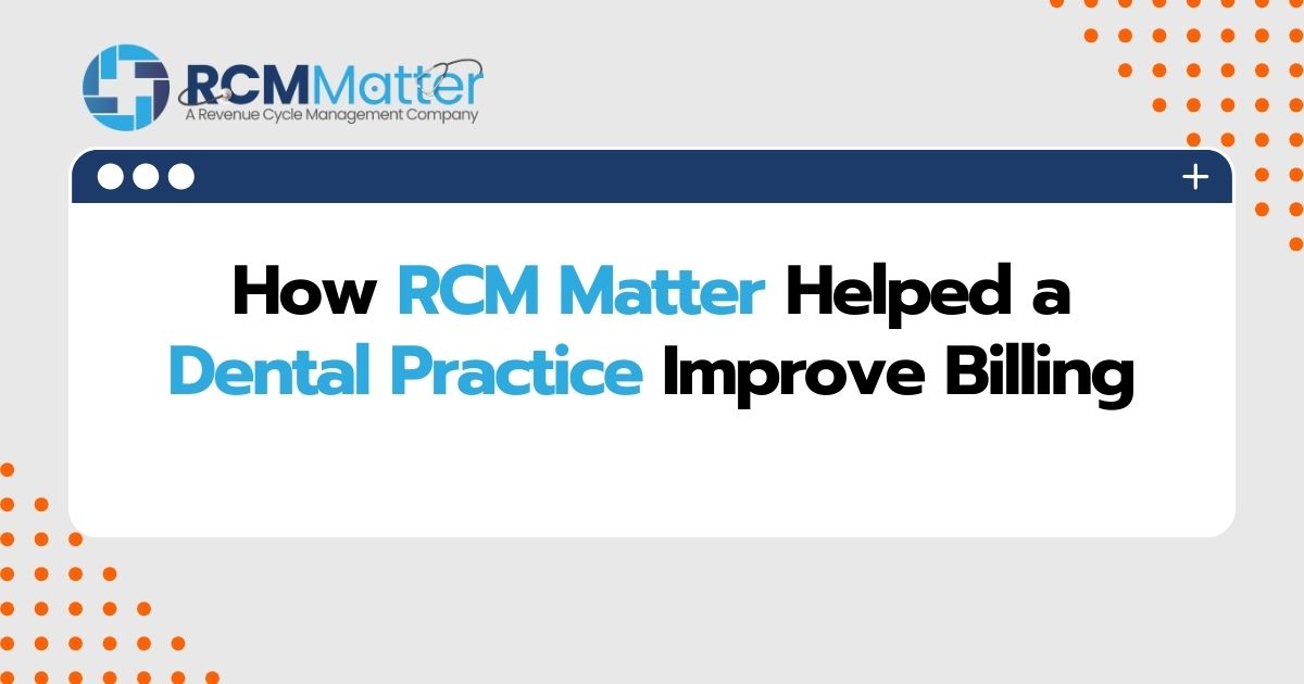 UseCase: How RCM Matter Helped a Dental Practice Improve Billing